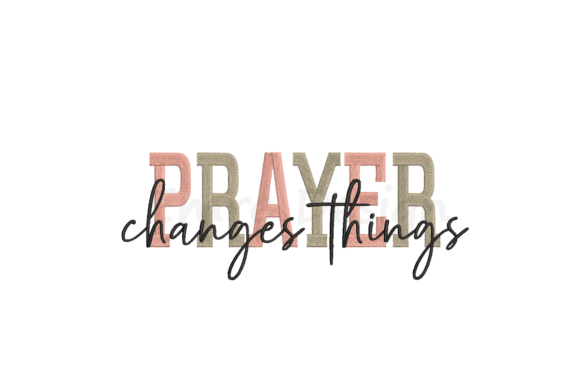 Prayer Changes Things Embroidery Design
